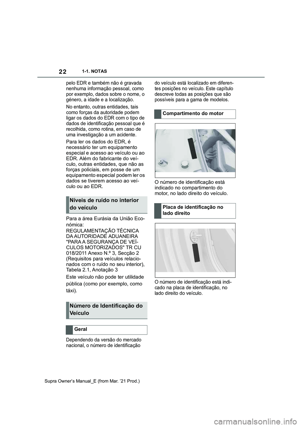 TOYOTA SUPRA 2023 Manual de utilização (in Portuguese) 221-1. NOTAS
Supra Owner’s Manual_E (from Mar. ’21 Prod.)
pelo EDR e também não é gravada
nenhuma informação pessoal, como
por exemplo, dados sobre o nome, o
género, a idade e a localiza TOYOTA SUPRA 2023 Manual de utilização (in Portuguese) 221-1. NOTAS
Supra Owner’s Manual_E (from Mar. ’21 Prod.)
pelo EDR e também não é gravada
nenhuma informação pessoal, como
por exemplo, dados sobre o nome, o
género, a idade e a localiza