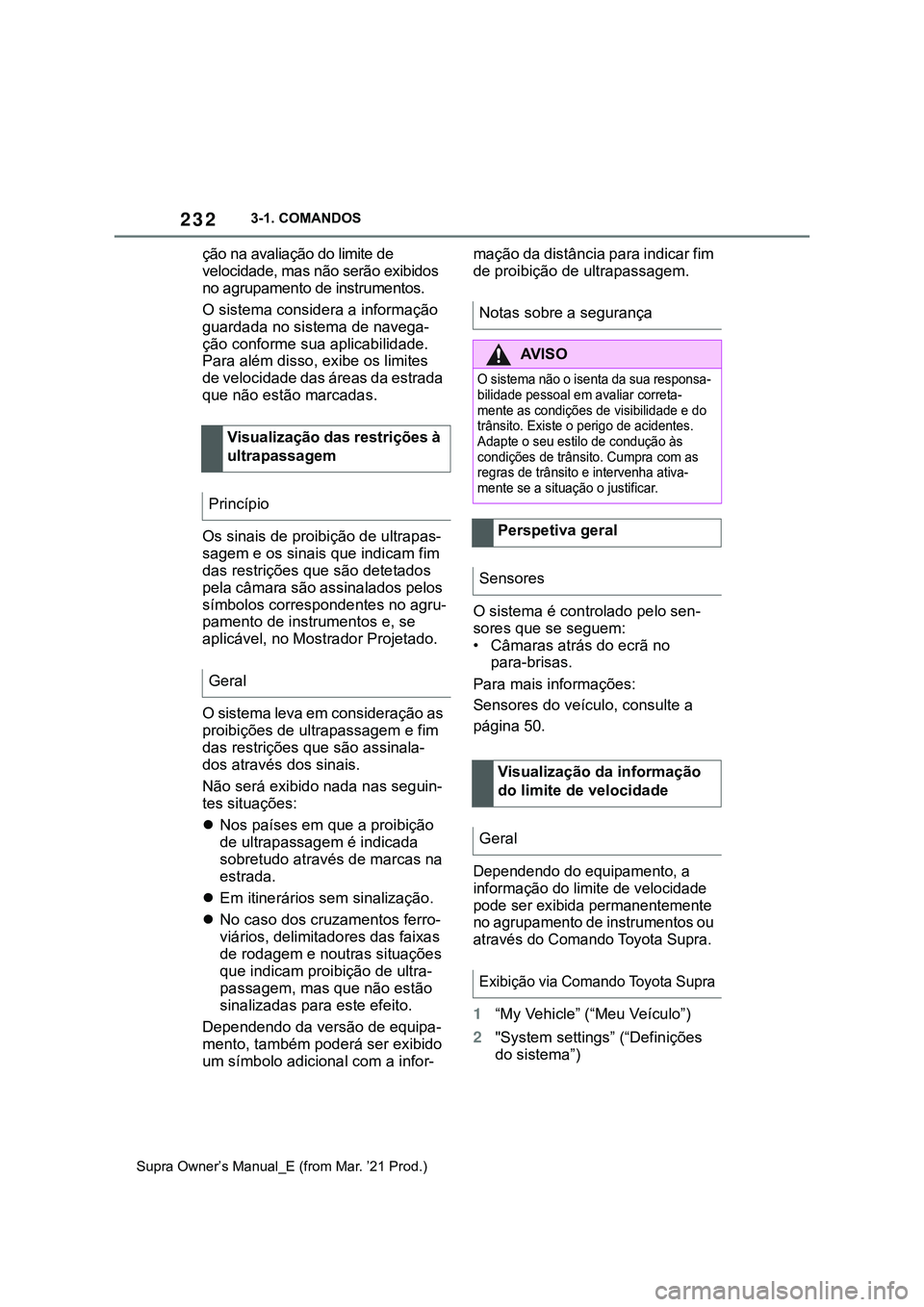 TOYOTA SUPRA 2023 Manual de utilização (in Portuguese) 2323-1. COMANDOS
Supra Owner’s Manual_E (from Mar. ’21 Prod.)
ção na avaliação do limite de
velocidade, mas não serão exibidos
no agrupamento de instrumentos.
O sistema considera a informa TOYOTA SUPRA 2023 Manual de utilização (in Portuguese) 2323-1. COMANDOS
Supra Owner’s Manual_E (from Mar. ’21 Prod.)
ção na avaliação do limite de
velocidade, mas não serão exibidos
no agrupamento de instrumentos.
O sistema considera a informa