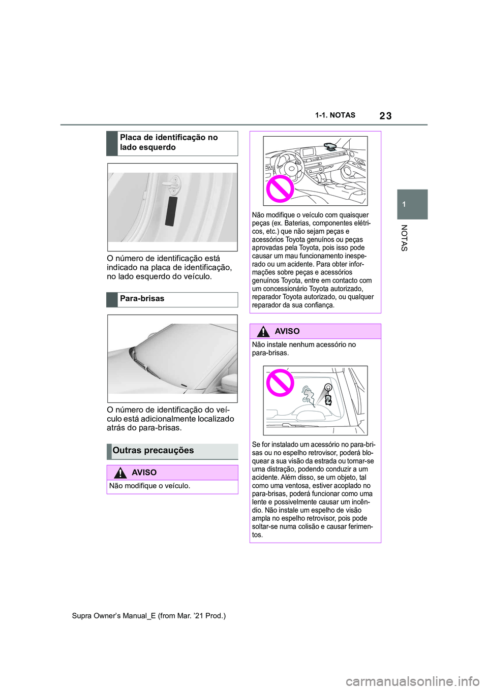 TOYOTA SUPRA 2023 Manual de utilização (in Portuguese) 23
1 1-1. NOTAS
NOTAS
Supra Owner’s Manual_E (from Mar. ’21 Prod.)
O número de identificação está
indicado na placa de identificação,
no lado esquerdo do veículo.
O número de identifica TOYOTA SUPRA 2023 Manual de utilização (in Portuguese) 23
1 1-1. NOTAS
NOTAS
Supra Owner’s Manual_E (from Mar. ’21 Prod.)
O número de identificação está
indicado na placa de identificação,
no lado esquerdo do veículo.
O número de identifica