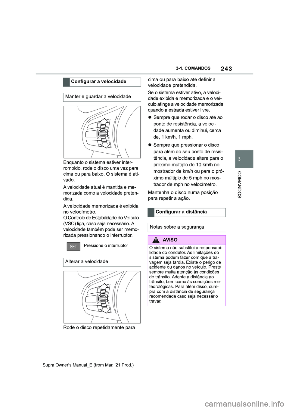 TOYOTA SUPRA 2023 Manual de utilização (in Portuguese) 243
3 3-1. COMANDOS
COMANDOS
Supra Owner’s Manual_E (from Mar. ’21 Prod.)
Enquanto o sistema estiver inter-
rompido, rode o disco uma vez para
cima ou para baixo. O sistema é ati-
vado.
A veloci TOYOTA SUPRA 2023 Manual de utilização (in Portuguese) 243
3 3-1. COMANDOS
COMANDOS
Supra Owner’s Manual_E (from Mar. ’21 Prod.)
Enquanto o sistema estiver inter-
rompido, rode o disco uma vez para
cima ou para baixo. O sistema é ati-
vado.
A veloci