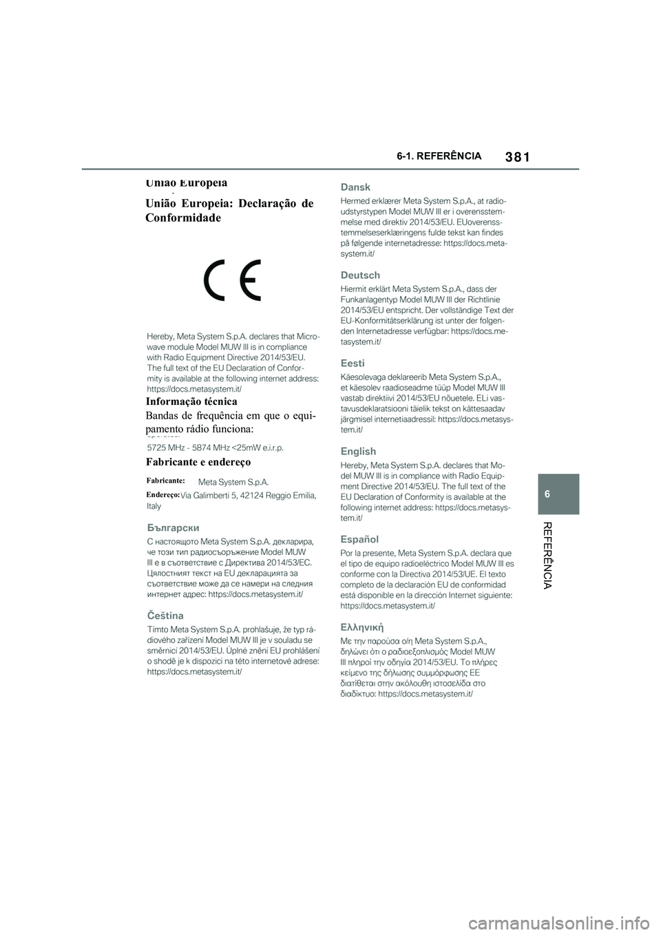 TOYOTA SUPRA 2023 Manual de utilização (in Portuguese) 381
6 6-1. REFERÊNCIA
REFERÊNCIA
União Europeia
União Europeia: Declaração de
Conformidade
Informação técnica
Bandas de frequência em que o equi-
pamento rádio funciona:
Fabricante TOYOTA SUPRA 2023 Manual de utilização (in Portuguese) 381
6 6-1. REFERÊNCIA
REFERÊNCIA
União Europeia
União Europeia: Declaração de
Conformidade
Informação técnica
Bandas de frequência em que o equi-
pamento rádio funciona:
Fabricante