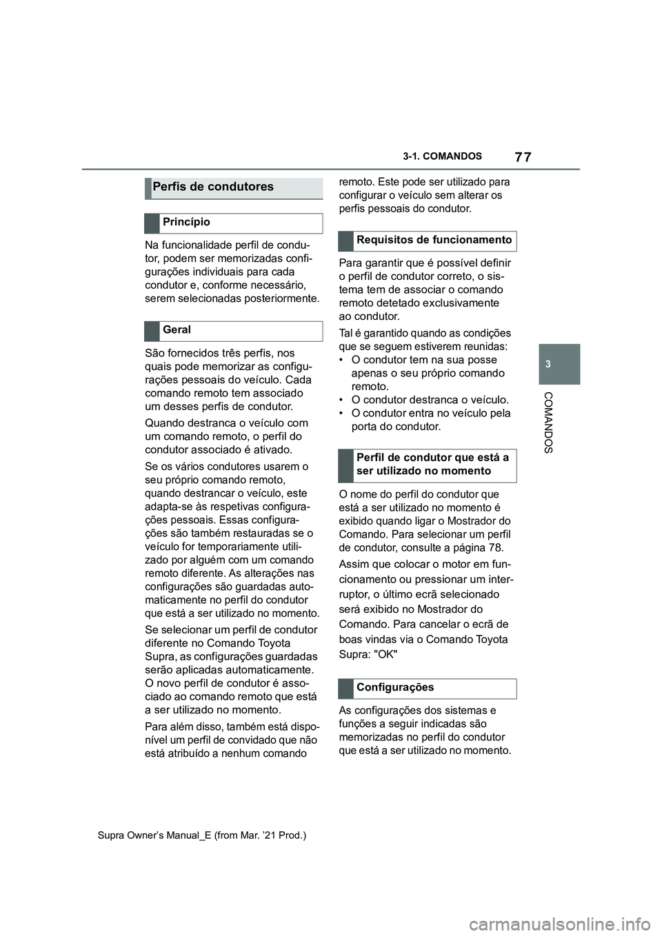 TOYOTA SUPRA 2023 Manual de utilização (in Portuguese) 77
3 3-1. COMANDOS
COMANDOS
Supra Owner’s Manual_E (from Mar. ’21 Prod.)
Na funcionalidade perfil de condu-
tor, podem ser memorizadas confi-
gurações individuais para cada
condutor e, conforme TOYOTA SUPRA 2023 Manual de utilização (in Portuguese) 77
3 3-1. COMANDOS
COMANDOS
Supra Owner’s Manual_E (from Mar. ’21 Prod.)
Na funcionalidade perfil de condu-
tor, podem ser memorizadas confi-
gurações individuais para cada
condutor e, conforme