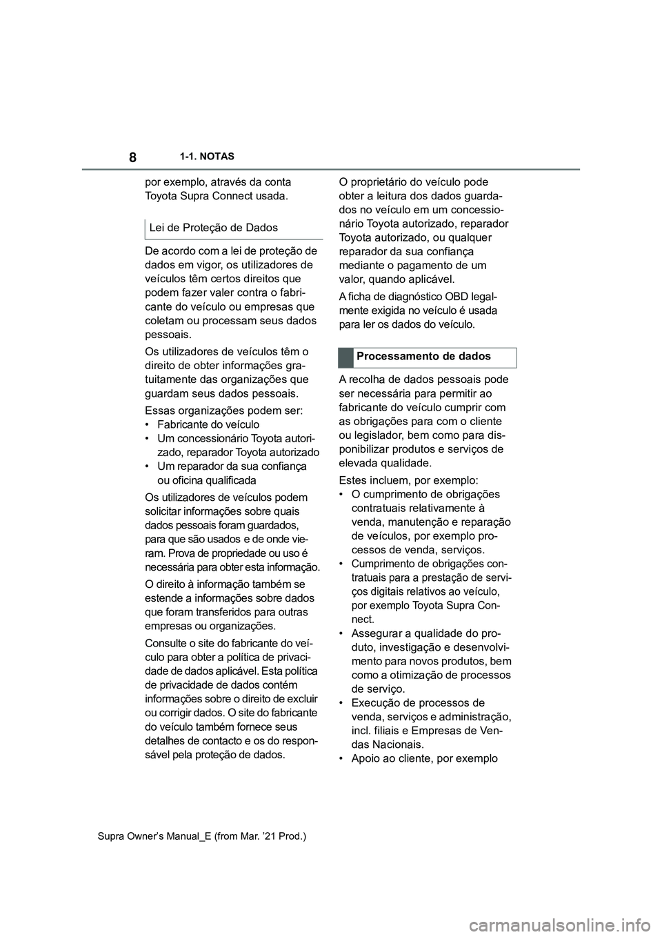 TOYOTA SUPRA 2023 Manual de utilização (in Portuguese) 81-1. NOTAS
Supra Owner’s Manual_E (from Mar. ’21 Prod.)
por exemplo, através da conta
Toyota Supra Connect usada.
De acordo com a lei de proteção de
dados em vigor, os utilizadores de
veíc TOYOTA SUPRA 2023 Manual de utilização (in Portuguese) 81-1. NOTAS
Supra Owner’s Manual_E (from Mar. ’21 Prod.)
por exemplo, através da conta
Toyota Supra Connect usada.
De acordo com a lei de proteção de
dados em vigor, os utilizadores de
veíc