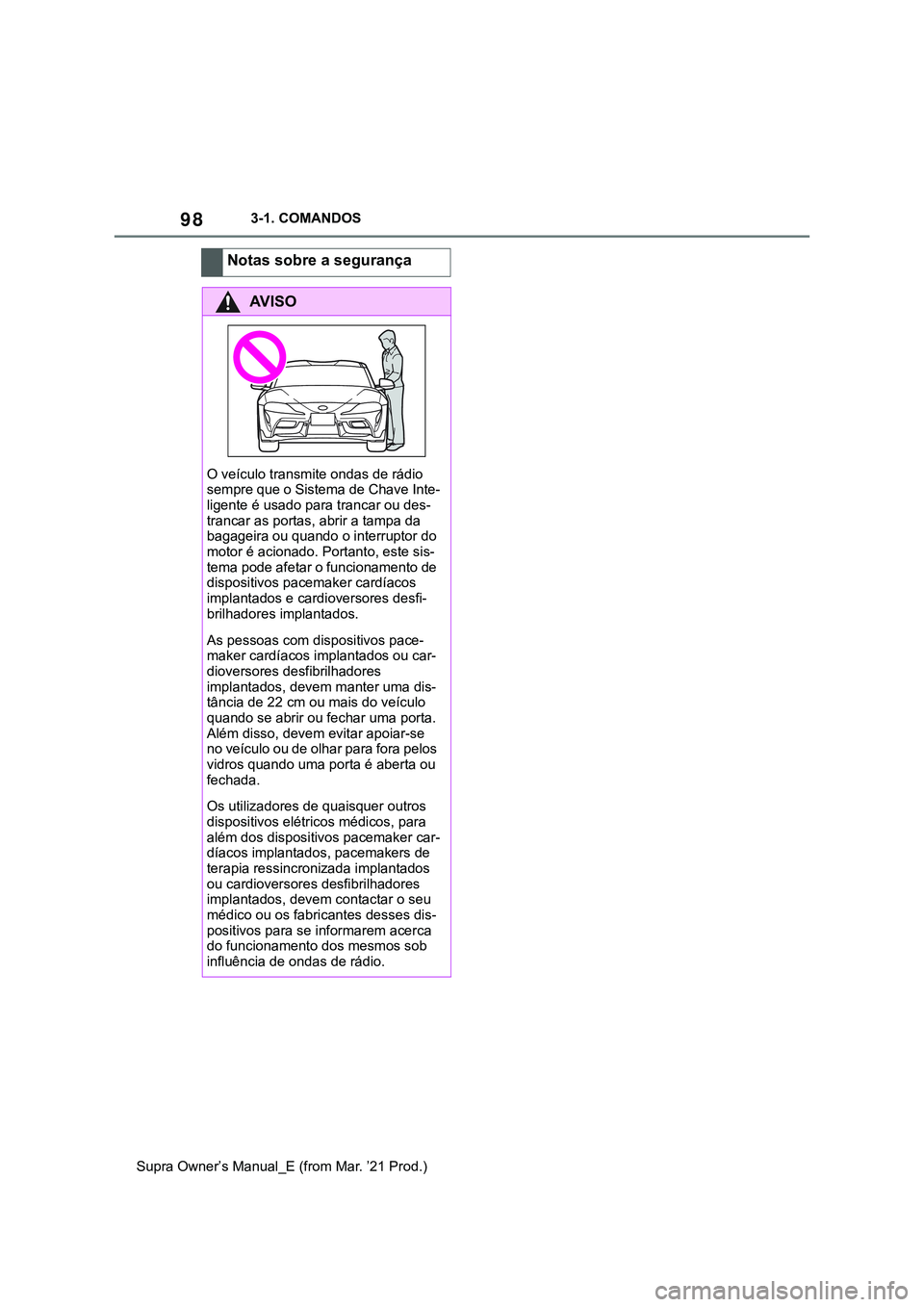 TOYOTA SUPRA 2023 Manual de utilização (in Portuguese) 983-1. COMANDOS
Supra Owner’s Manual_E (from Mar. ’21 Prod.)
Notas sobre a segurança
AV I S O
O veículo transmite ondas de rádio
sempre que o Sistema de Chave Inte-
ligente é usado para tranc TOYOTA SUPRA 2023 Manual de utilização (in Portuguese) 983-1. COMANDOS
Supra Owner’s Manual_E (from Mar. ’21 Prod.)
Notas sobre a segurança
AV I S O
O veículo transmite ondas de rádio
sempre que o Sistema de Chave Inte-
ligente é usado para tranc