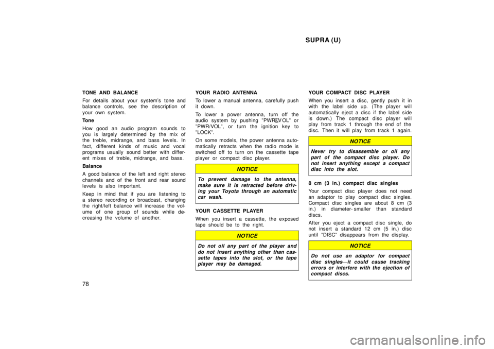TOYOTA SUPRA 1998 Manual PDF  SUPRA (U)
78
TONE AND BALANCE 
For details about your systems tone and 
balance controls,  see the description of 
your own system. 
Tone 
How good an audio program sounds to 
you is largely determi