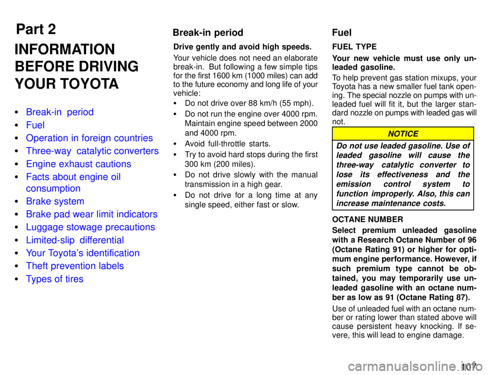 TOYOTA SUPRA 1996  Owners Manual Part 2Break-in period Fuel
107
INFORMATION 
BEFORE DRIVING 
YOUR TOYOTA �
Break-in  period
�Fuel
�Operation in foreign countries
�Three-way  catalytic converters
�Engine exhaust cautions
�Facts about 