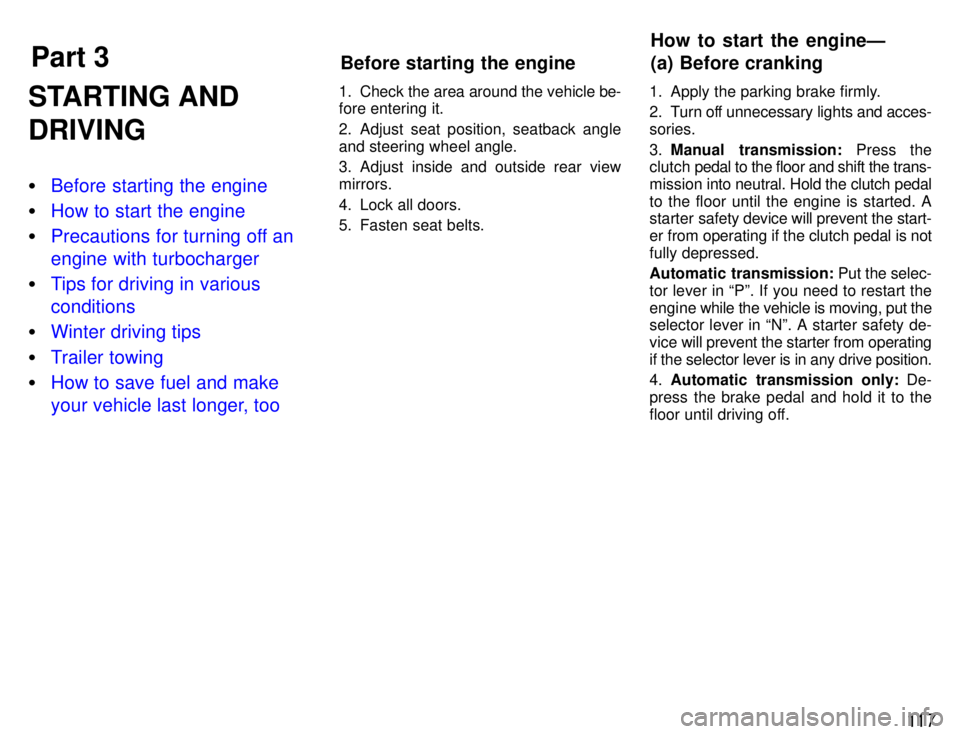 TOYOTA SUPRA 1996  Owners Manual Part 3How to start the engineÐ 
(a) Before cranking
Before starting the engine
11 7
STARTING AND DRIVING �
Before starting the engine
�How to start the engine
�Precautions for turning off an engine w