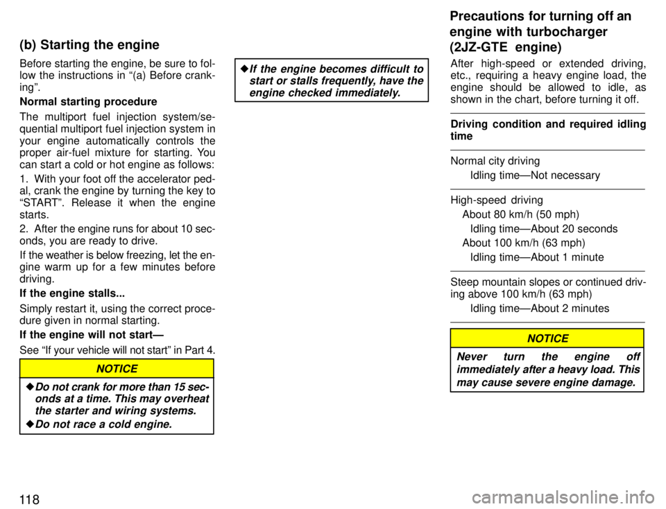 TOYOTA SUPRA 1996  Owners Manual 11 8Before starting the engine, be sure to fol- 
low the instructions in (a) Before crank- ingº. 
Normal starting procedure 
The multiport fuel injection system/se- 
quential multiport fuel injectio