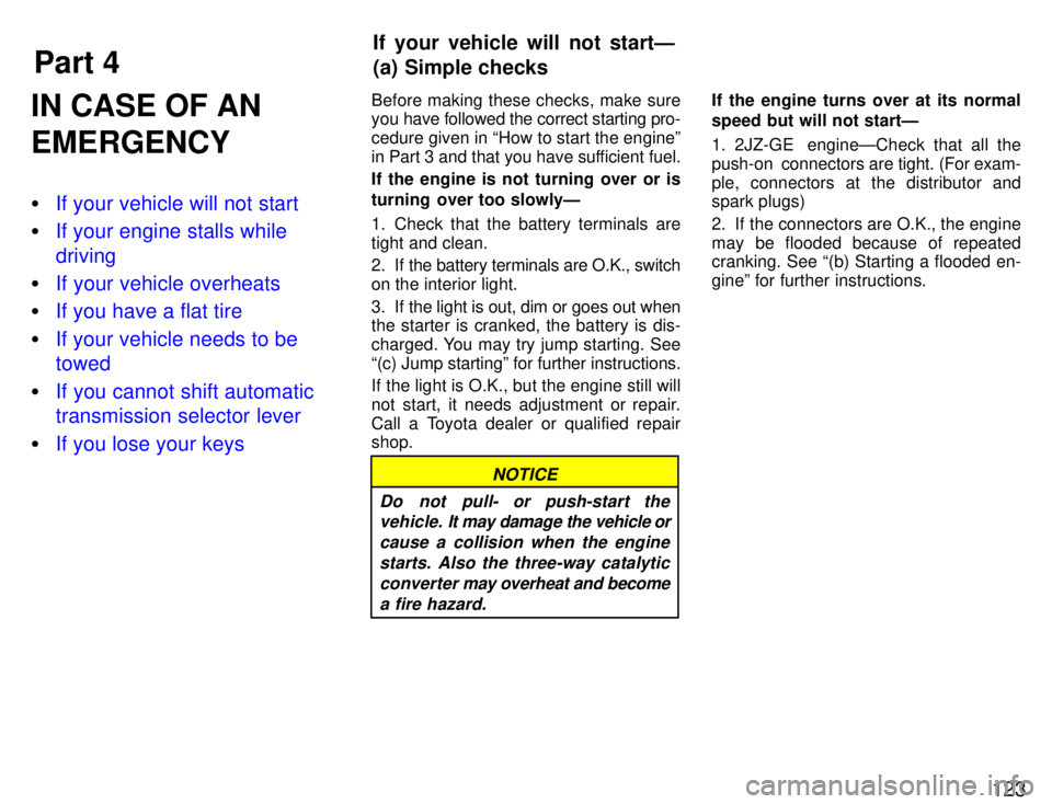 TOYOTA SUPRA 1996  Owners Manual Part 4If your vehicle will not startÐ 
(a) Simple checks
123
IN CASE OF AN EMERGENCY �
If your vehicle will not start
�If your engine stalls while driving
�If your vehicle overheats
�If you have a fl