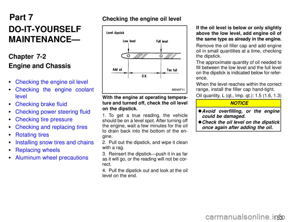 TOYOTA SUPRA 1996  Owners Manual Part 7Checking the engine oil level
153
DO-IT-YOURSELF MAINTENANCEÐ 
Chapter 7-2 Engine and Chassis �
Checking the engine oil level
�Checking the engine coolant level
�Checking brake fluid
�Checking 