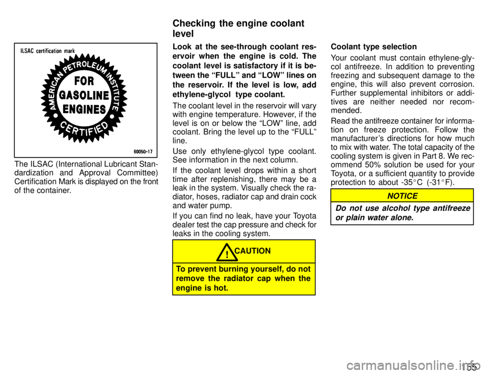 TOYOTA SUPRA 1996  Owners Manual 155
The ILSAC (International Lubricant Stan- 
dardization and Approval Committee) Certification Mark is displayed on the front
of the container. Look at the see-through coolant res- 
ervoir when the e