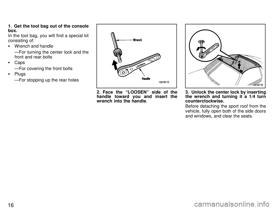 TOYOTA SUPRA 1996 User Guide 161. Get the tool bag out of the console box. 
In the tool bag, you will find a special kit 
consisting of: �
Wrench and handle 
ÐFor turning the center lock and the 
front and rear bolts
� Caps ÐFo