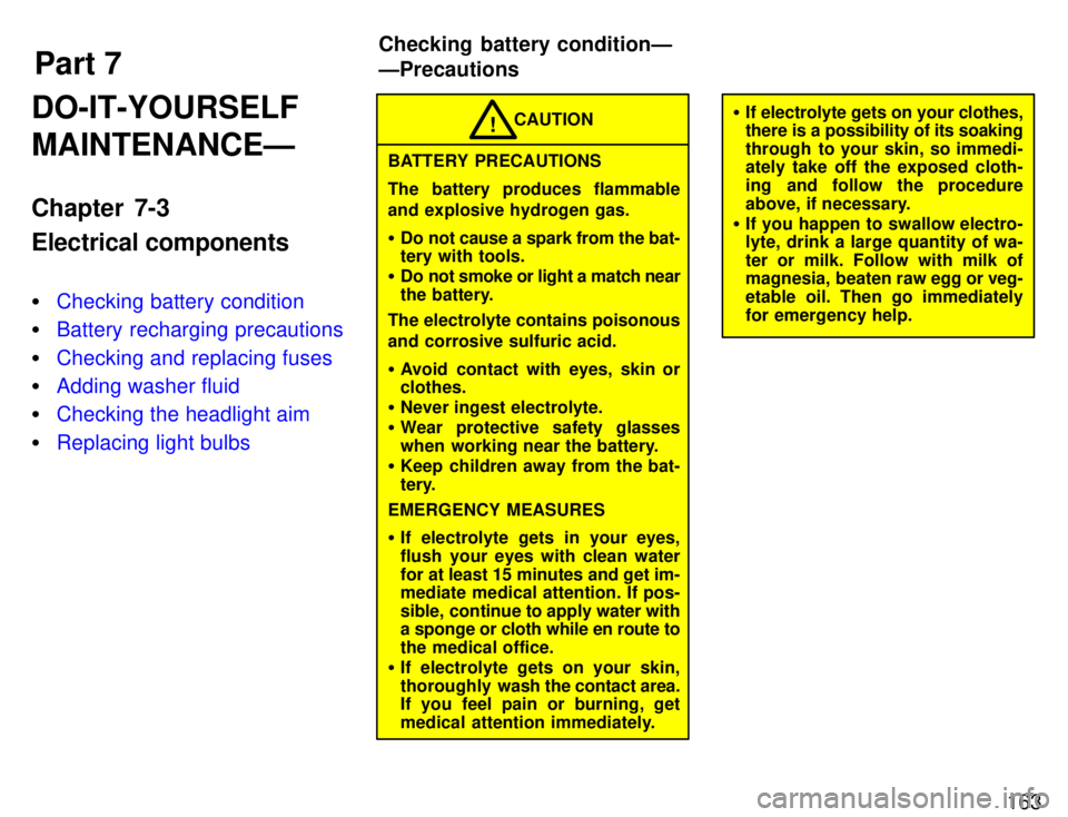 TOYOTA SUPRA 1996  Owners Manual Part 7Checking battery conditionÐ ÐPrecautions
163
DO-IT-YOURSELF MAINTENANCEÐ 
Chapter 7-3 Electrical components �
Checking battery condition
�Battery recharging precautions
�Checking and replacin