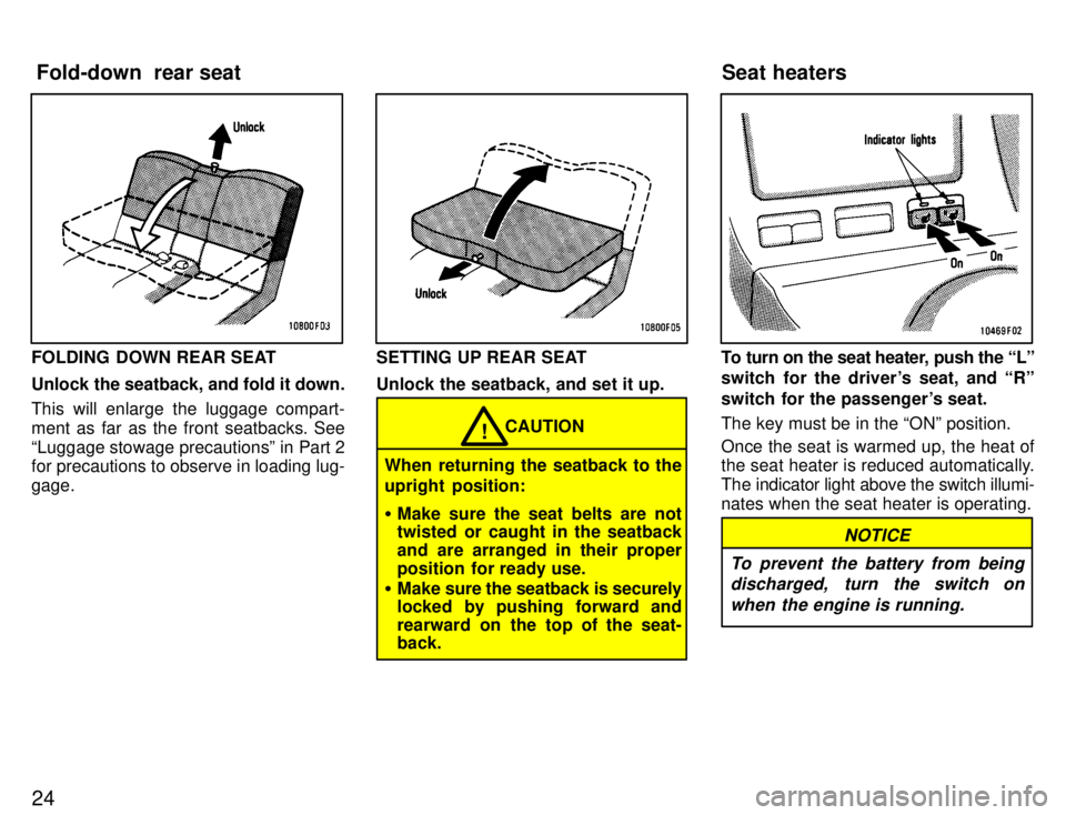 TOYOTA SUPRA 1996 Owners Manual 24
FOLDING  DOWN REAR SEAT 
Unlock the seatback, and fold it down. 
This will enlarge the luggage compart- 
ment as far as the front seatbacks. See
Luggage stowage precautionsº in Part 2 for precaut