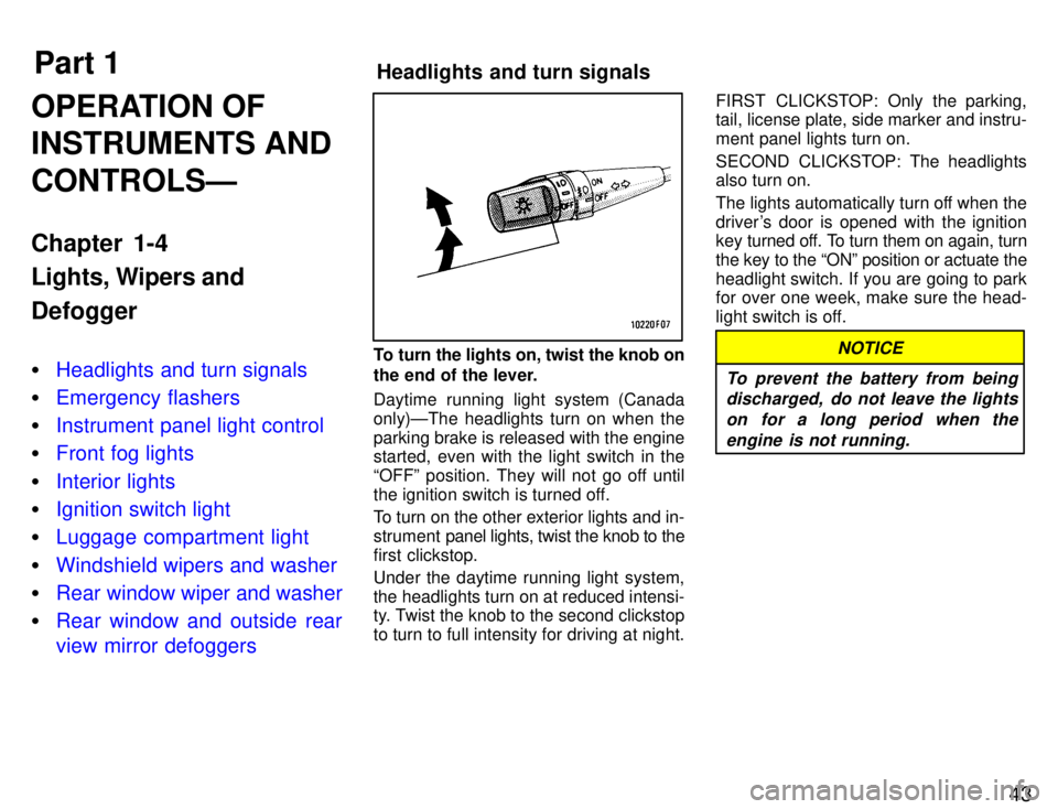 TOYOTA SUPRA 1996  Owners Manual Part 1Headlights and turn signals
43
OPERATION OF INSTRUMENTS AND CONTROLSÐ 
Chapter 1-4 
Lights, Wipers and Defogger �
Headlights and turn signals
�Emergency flashers
�Instrument panel light control