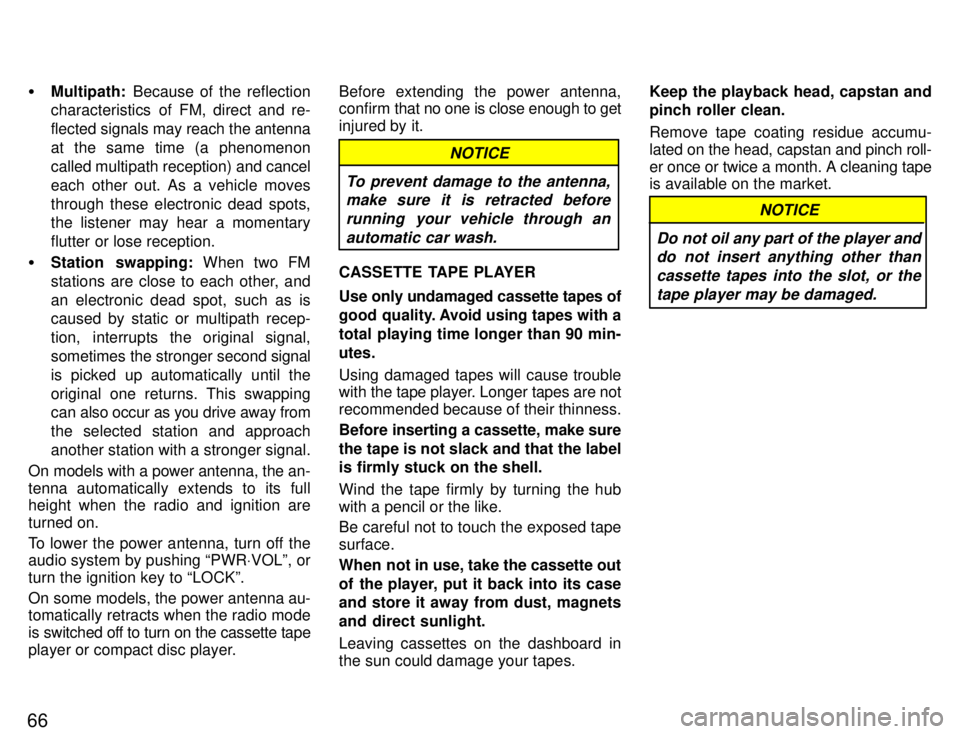 TOYOTA SUPRA 1996 Repair Manual 66�
Multipath:  Because of the reflection
characteristics of FM, direct and re- 
flected signals may reach the antenna
at the same time (a phenomenon
called multipath reception) and  cancel
each other