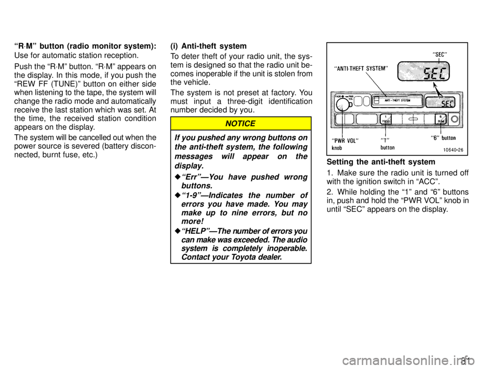 TOYOTA SUPRA 1996 Manual Online 81
R
VMº button (radio monitor system):
Use for automatic station reception. Push the R VMº button. R VMº appears on
the display. In this mode, if you push the 
REW FF (TUNE)º button on either