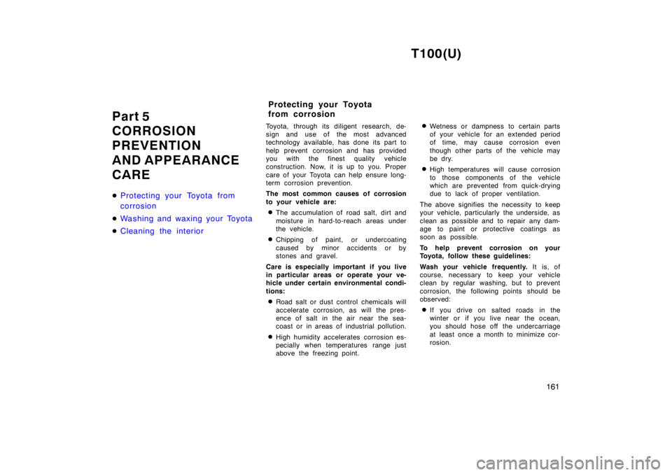TOYOTA T100 1998  Owners Manual T100(U)161
Part 5  
CORROSION 
PREVENTION  
AND APPEARANCE CARE �
Protecting your Toyota from  
corrosion
�Washing and waxing your Toyota
�Cleaning the interior
Toyota, through its diligent research, 