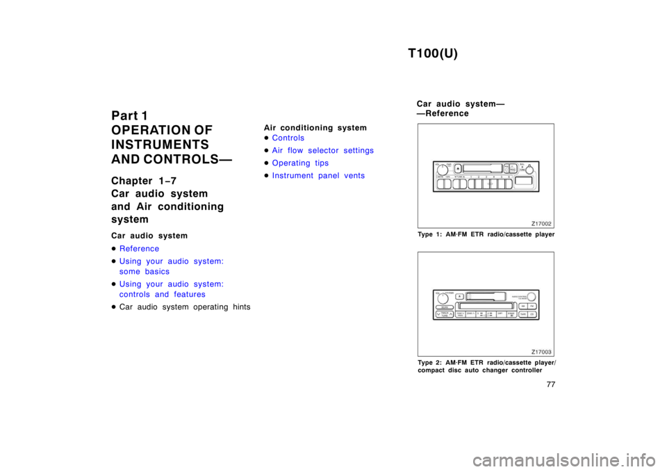 TOYOTA T100 1998 Manual PDF T100(U)77
Part 1 
OPERATION OF
INSTRUMENTS  
AND CONTROLS— 
Chapter 1
−7 
Car audio system  
and Air conditioning  system 
Car audio system �
Reference
�Using your audio system:  
some basics
�Usi
