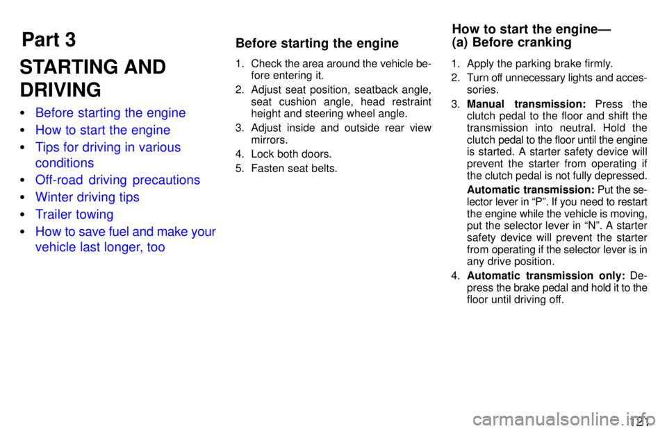 TOYOTA T100 1997  Owners Manual Part 3How to start the engineÐ (a) Before cranking
Before starting the engine
121
STARTING AND DRIVING �
Before starting the engine
�How to start the engine
�Tips for driving in various conditions
�O