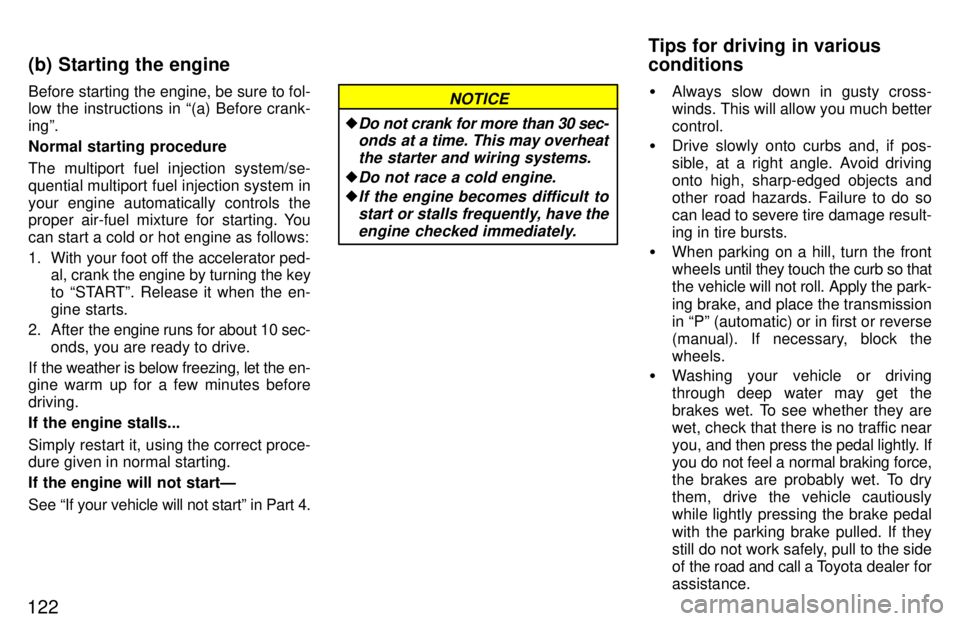 TOYOTA T100 1997  Owners Manual 122Before starting the engine, be sure to fol- 
low the instructions in (a) Before crank- ingº. 
Normal starting procedure 
The multiport fuel injection system/se- 
quential multiport fuel injection