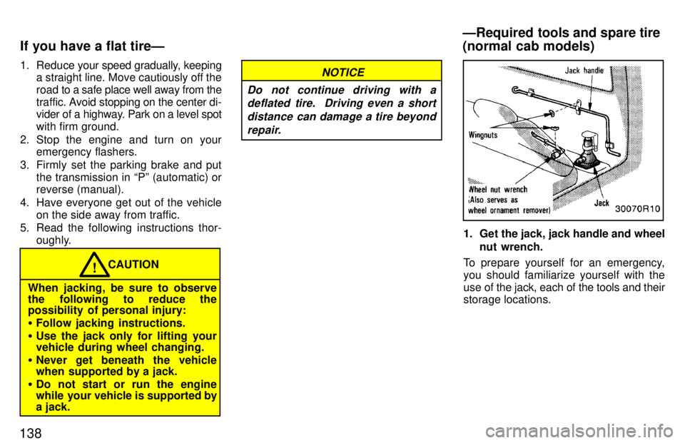 TOYOTA T100 1997 Owners Manual 1381. Reduce
your speed gradually, keeping
a straight line. Move cautiously off the
road to a safe place well away from the
traf fic. Avoid stopping on the center di-
vider of a highway. Park on a TOYOTA T100 1997 Owners Manual 1381. Reduce
your speed gradually, keeping
a straight line. Move cautiously off the
road to a safe place well away from the
traf fic. Avoid stopping on the center di-
vider of a highway. Park on a