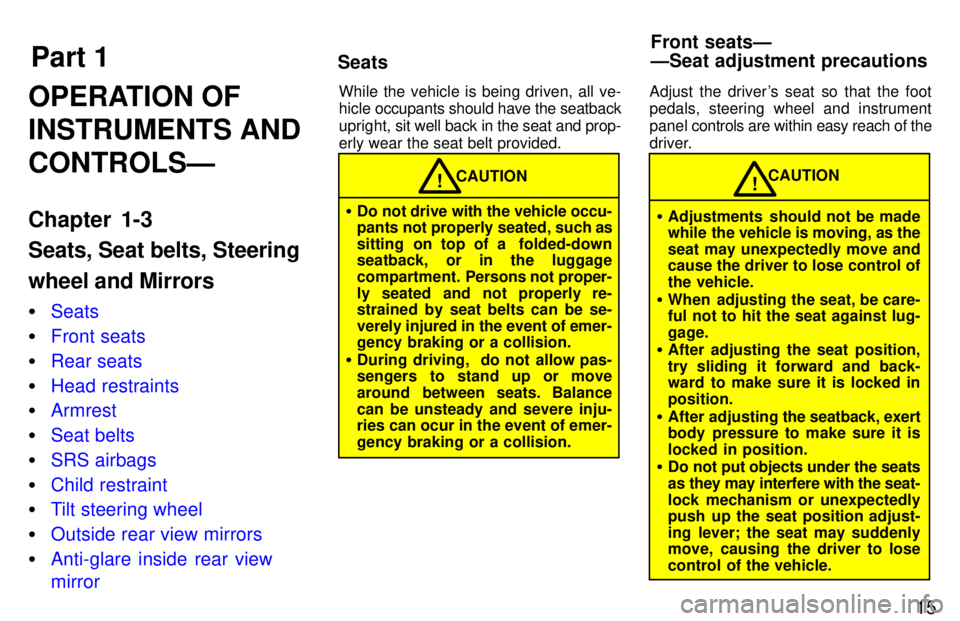 TOYOTA T100 1997  Owners Manual Part 1Seats Front seatsÐ 
ÐSeat adjustment precautions
15
OPERATION OF INSTRUMENTS ANDCONTROLSÐ 
Chapter 1-3 Seats, Seat belts, Steering wheel and Mirrors �
Seats
�Front seats
�Rear seats
�Head res