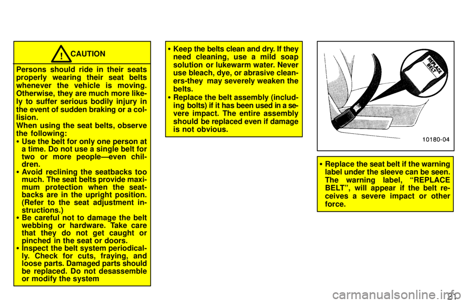TOYOTA T100 1997 Owners Manual 21
CAUTION!
Persons should ride in their seats
properly wearing their seat belts whenever the vehicle is moving.
Otherwise, they are much more like-
ly to suffer serious bodily injury in
the event TOYOTA T100 1997 Owners Manual 21
CAUTION!
Persons should ride in their seats
properly wearing their seat belts whenever the vehicle is moving.
Otherwise, they are much more like-
ly to suffer serious bodily injury in
the event