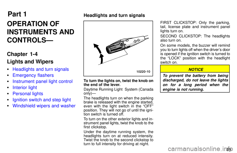 TOYOTA T100 1997 Workshop Manual Part 1Headlights and turn signals
49
OPERATION OF INSTRUMENTS ANDCONTROLSÐ 
Chapter 1-4 
Lights and Wipers �
Headlights and turn signals
�Emergency flashers
�Instrument panel light control
�Interior 