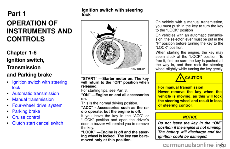 TOYOTA T100 1997 Repair Manual Part 1Ignition switch with steering  lock
63
OPERATION OF INSTRUMENTS ANDCONTROLS 
Chapter 1-6 Ignition switch, 
Transmission and Parking brake �
Ignition switch with steering lock
�Automatic transmis
