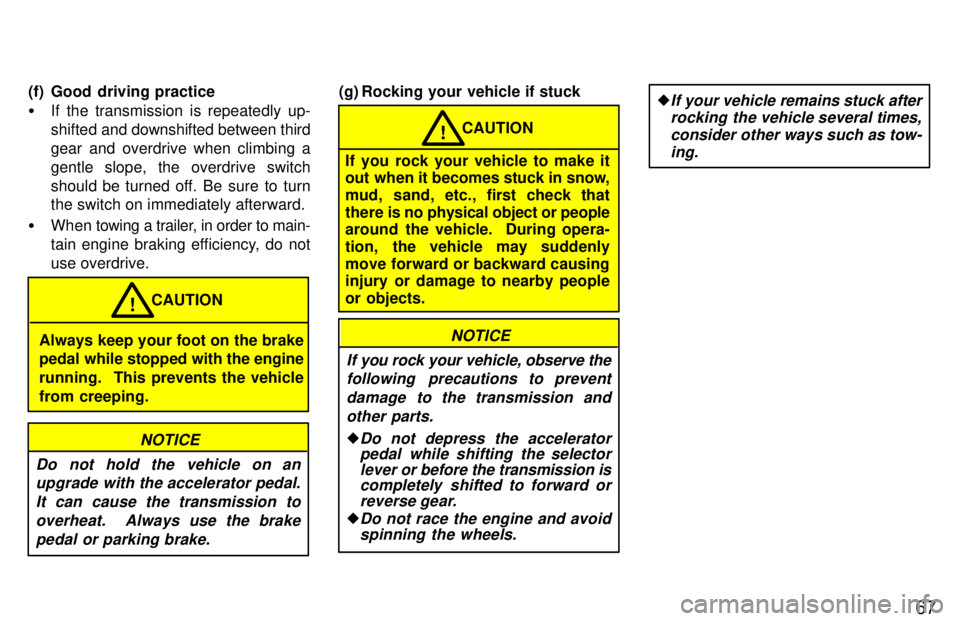 TOYOTA T100 1997 Manual PDF 67
(f) Good  driving practice �
If the transmission is repeatedly up- 
shifted  and downshifted between third
gear and overdrive when climbing a
gentle slope, the overdrive switch
should be turned off