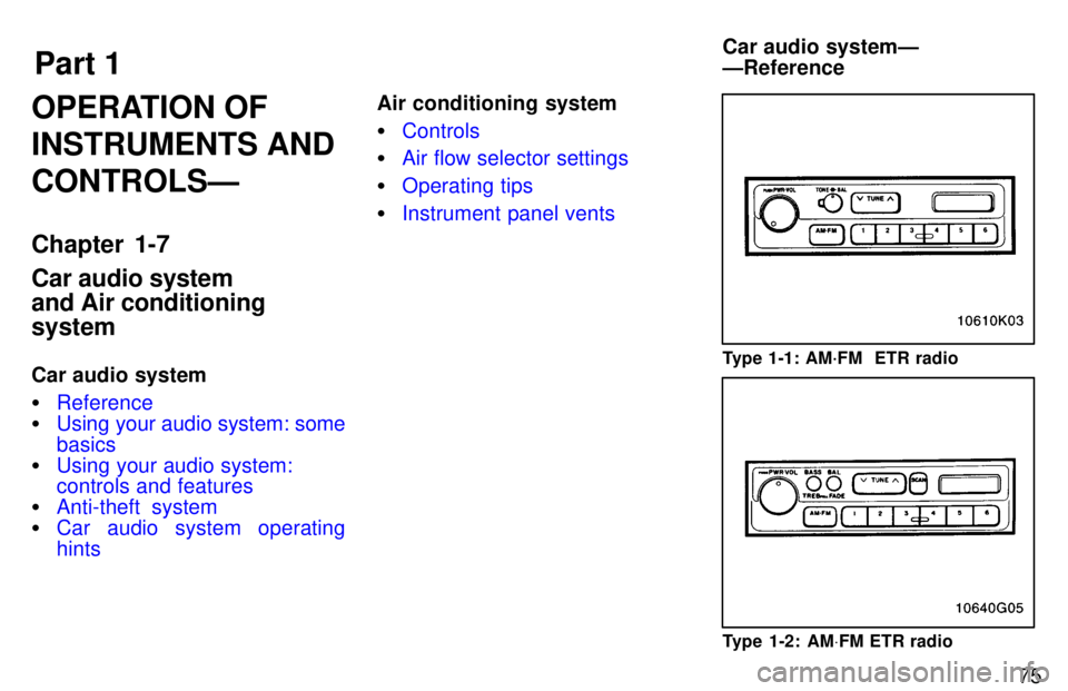 TOYOTA T100 1997 Manual PDF Part 1Car audio systemÐ ÐReference
75
OPERATION OF INSTRUMENTS ANDCONTROLSÐ 
Chapter 1-7 Car audio system and Air conditioningsystem 
Car audio system 
Reference
Using your audio system: some bas