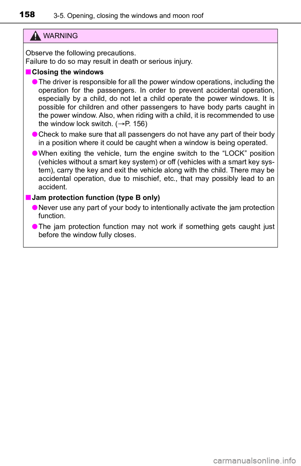 TOYOTA TACOMA 2023  Owners Manual 1583-5. Opening, closing the windows and moon roof
WARNING
Observe the following precautions. 
Failure to do so may result in death or serious injury.
■Closing the windows
● The driver is responsi