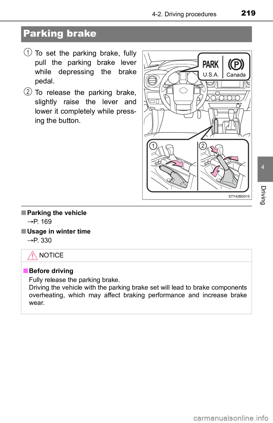 TOYOTA TACOMA 2023 Owners Manual 2194-2. Driving procedures
4
Driving
Parking brake
To set the parking brake, fully
pull the parking brake lever
while depressing the brake
pedal.
To release the parking brake,
slightly TOYOTA TACOMA 2023 Owners Manual 2194-2. Driving procedures
4
Driving
Parking brake
To set the parking brake, fully
pull the parking brake lever
while depressing the brake
pedal.
To release the parking brake,
slightly