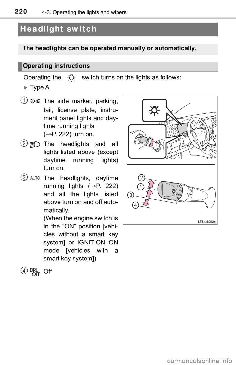 TOYOTA TACOMA 2023 Owners Manual 2204-3. Operating the lights and wipers
Headlight switch
Operating the switch turns on the lights as follows:
Ty p e A
The side marker, parking,
tail, license plate, instru-
ment panel lig TOYOTA TACOMA 2023 Owners Manual 2204-3. Operating the lights and wipers
Headlight switch
Operating the switch turns on the lights as follows:
Ty p e A
The side marker, parking,
tail, license plate, instru-
ment panel lig
