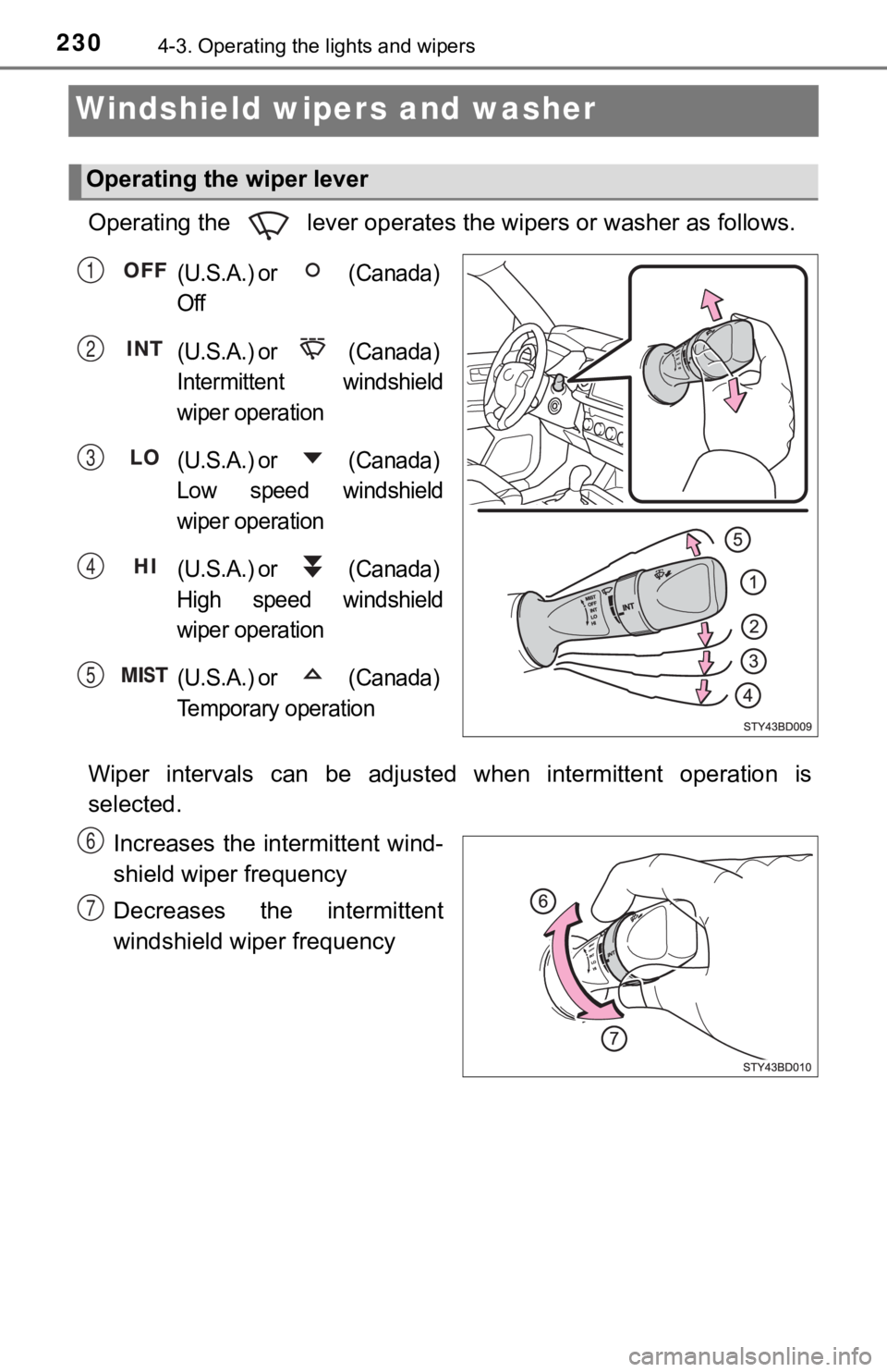 TOYOTA TACOMA 2023  Owners Manual 2304-3. Operating the lights and wipers
Windshield wipers and washer 
Operating the   lever operates the wipers or washer as follows.
(U.S.A.) or   (Canada) 
Off
(U.S.A.) or   (Canada) 
Intermittent  