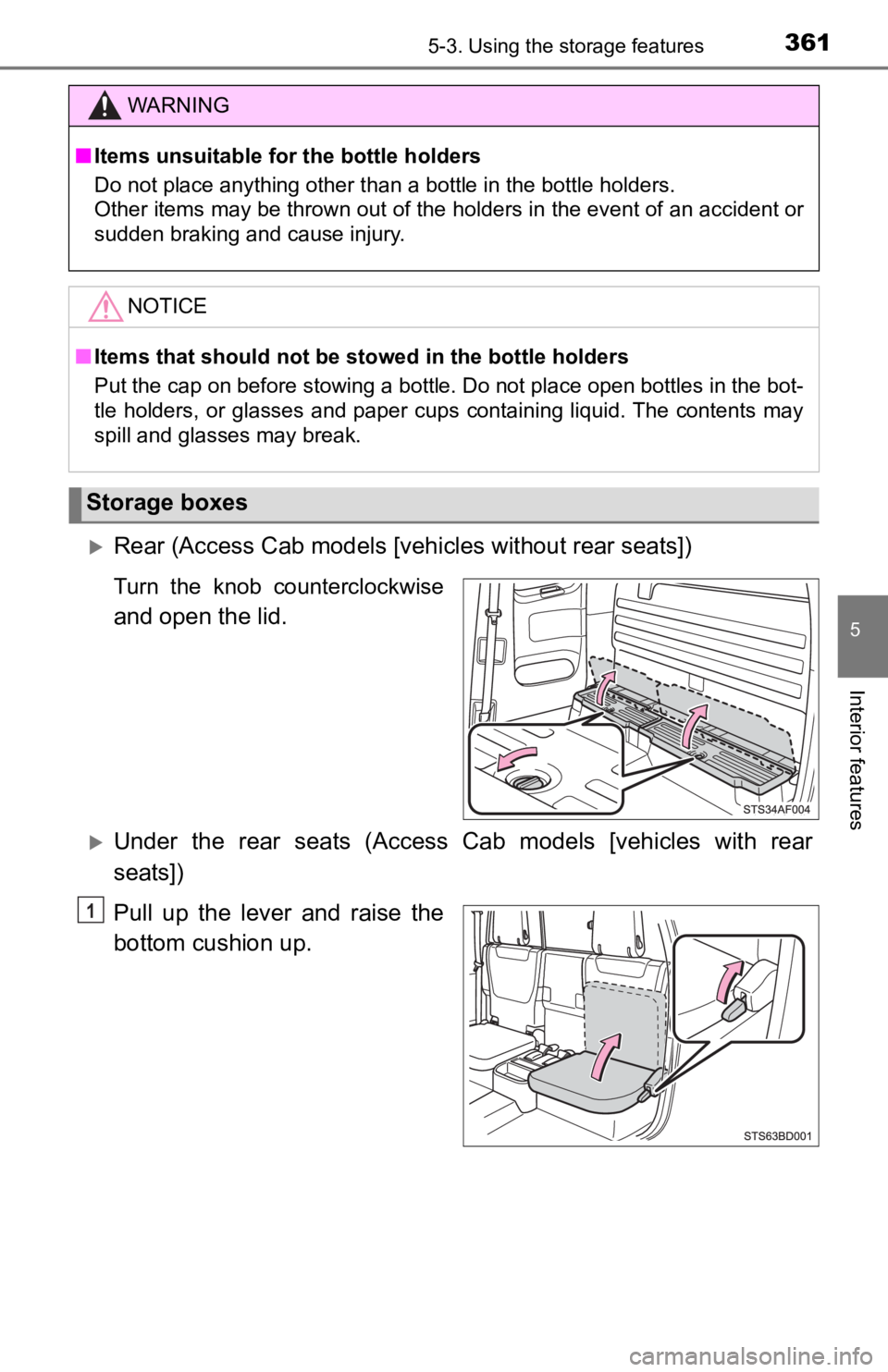 TOYOTA TACOMA 2023  Owners Manual 3615-3. Using the storage features
5
Interior features
Rear (Access Cab models [veh icles without rear seats])
Turn  the  knob  counterclockwise
and open the lid.
Under  the  rear  seats  (Acces