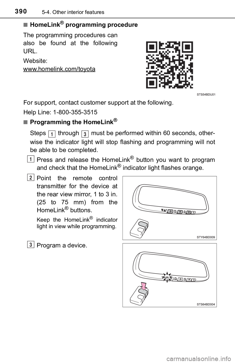 TOYOTA TACOMA 2023  Owners Manual 3905-4. Other interior features
■HomeLink® programming procedure
The programming procedures can
also  be  found  at  the  following
URL.
Website: 
www.homelink.com/toyota
For support, contact custo