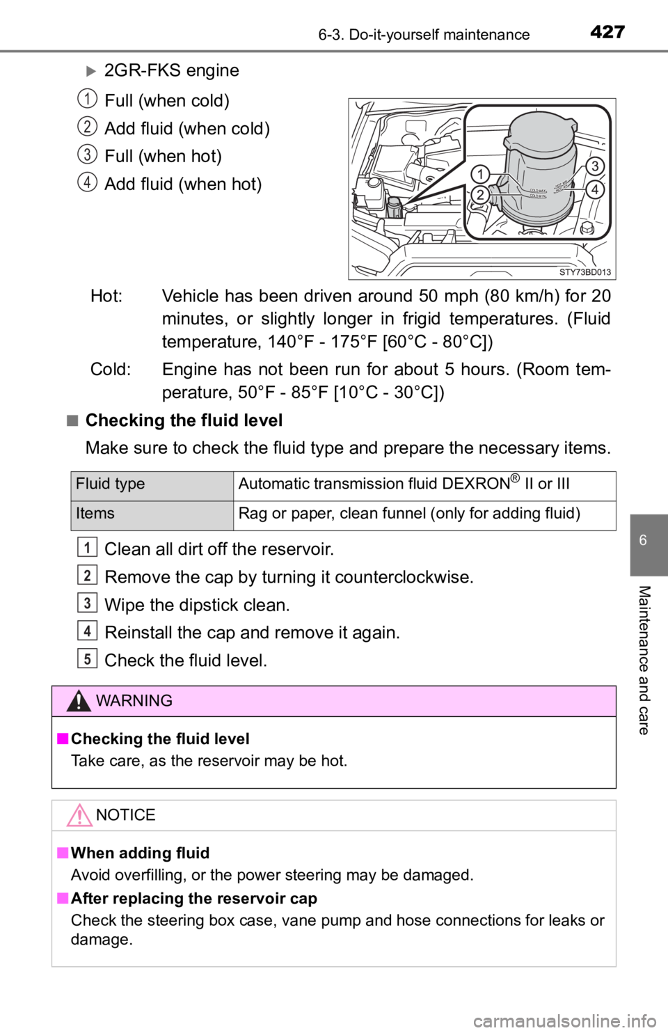 TOYOTA TACOMA 2023 Owners Manual 4276-3. Do-it-yourself maintenance
6
Maintenance and care
2GR-FKS engine
Full (when cold)
Add fluid (when cold)
Full (when hot)
Add fluid (when hot)
Hot: Vehicle has been driven around 50 mph (80 k TOYOTA TACOMA 2023 Owners Manual 4276-3. Do-it-yourself maintenance
6
Maintenance and care
2GR-FKS engine
Full (when cold)
Add fluid (when cold)
Full (when hot)
Add fluid (when hot)
Hot: Vehicle has been driven around 50 mph (80 k
