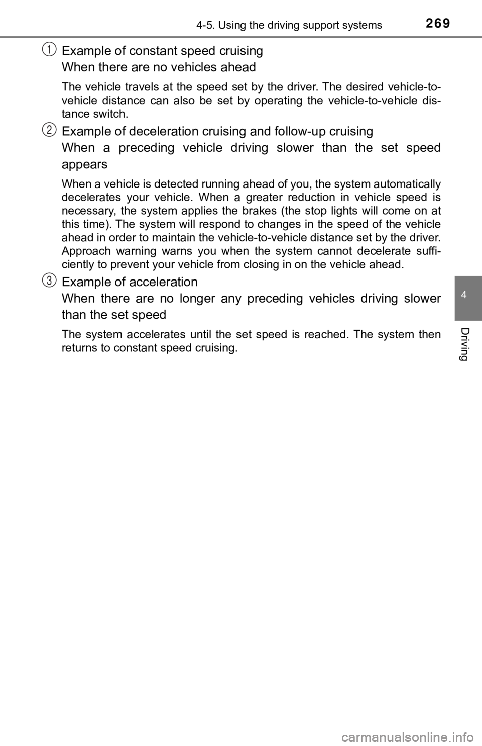 TOYOTA TACOMA 2022  Owners Manual 2694-5. Using the driving support systems
4
Driving
Example of constant speed cruising
When there are no vehicles ahead
The  vehicle  travels  at  the  speed  set  by  the  driver. The  desired  vehic