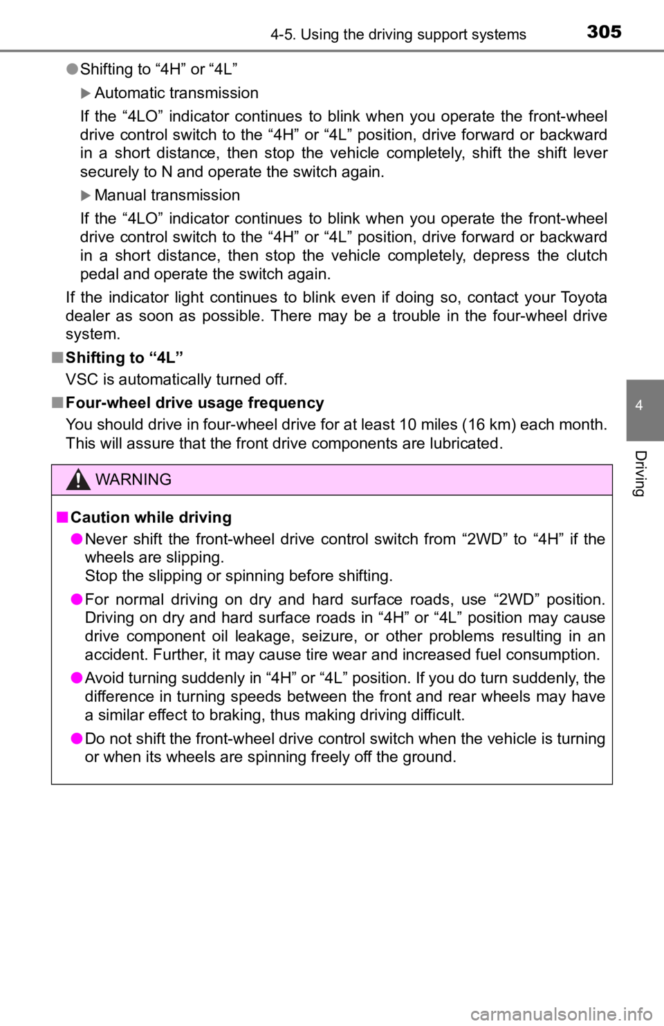 TOYOTA TACOMA 2022  Owners Manual 3054-5. Using the driving support systems
4
Driving
●Shifting to “4H” or “4L”
Automatic transmission
If  the  “4LO”  indicator  continues  to  blink  when  you  operate  the  front-wh
