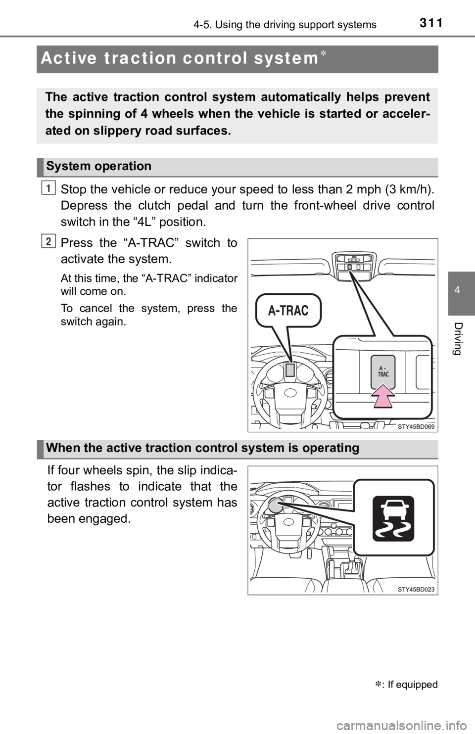 TOYOTA TACOMA 2022  Owners Manual 3114-5. Using the driving support systems
4
Driving
Active traction control system
Stop the vehicle or reduce your speed to less than 2 mph (3 km/h).
Depress  the  clutch  pedal  and  turn  the  fr