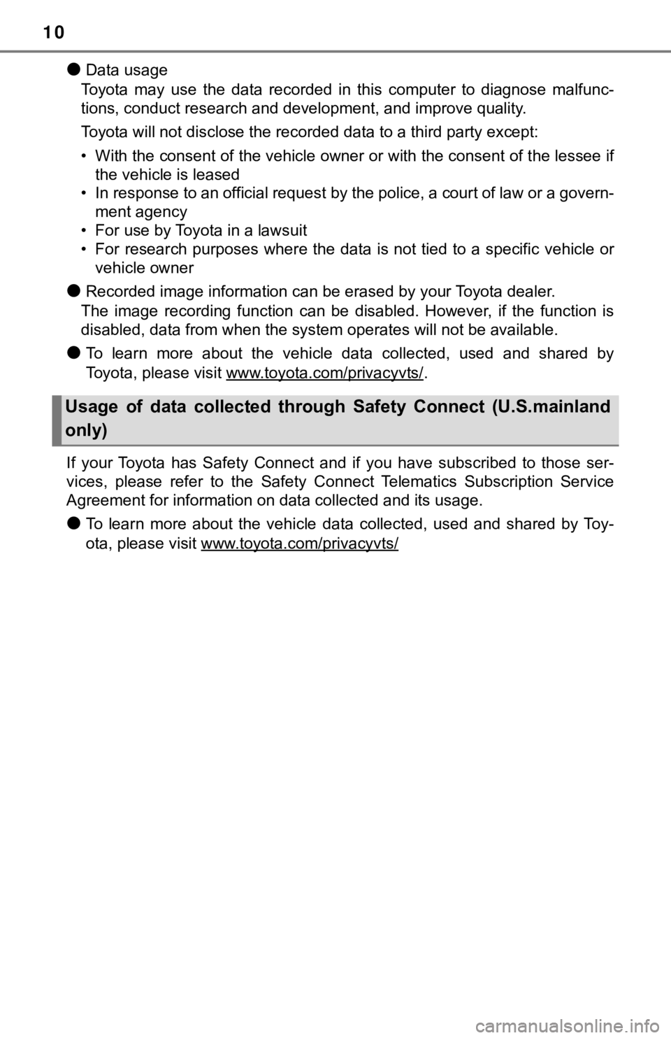 TOYOTA TACOMA 2022 Owners Manual 10
●Data usage
Toyota may use the data recorded in this computer to diagnose m alfunc-
tions, conduct research and development, and improve quality.
Toyota will not disclose the recorded TOYOTA TACOMA 2022 Owners Manual 10
●Data usage
Toyota may use the data recorded in this computer to diagnose m alfunc-
tions, conduct research and development, and improve quality.
Toyota will not disclose the recorded