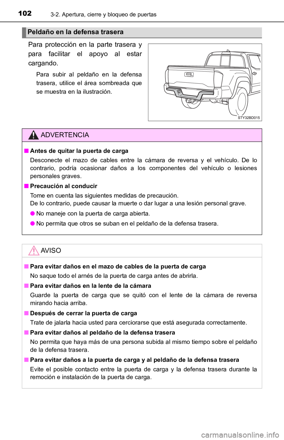 TOYOTA TACOMA 2019  Manual del propietario (in Spanish) 1023-2. Apertura, cierre y bloqueo de puertas
Para  protección  en  la  parte  trasera  y
para  facilitar  el  apoyo  al  estar
cargando.
Para  subir  al  peldaño  en  la  defensa
trasera,  utilice 