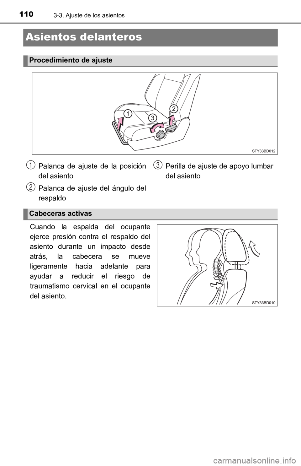 TOYOTA TACOMA 2019  Manual del propietario (in Spanish) 1103-3. Ajuste de los asientos
Asientos delanteros
Cuando  la  espalda  del  ocupante
ejerce  presión  contra  el  respaldo  del
asiento  durante  un  impacto  desde
atrás,  la  cabecera  se  mueve
