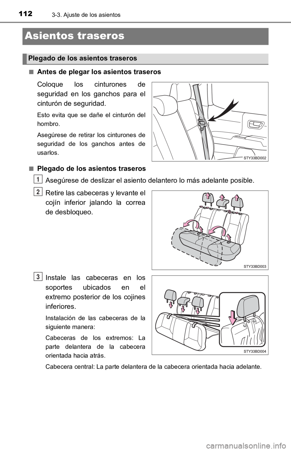 TOYOTA TACOMA 2019  Manual del propietario (in Spanish) 1123-3. Ajuste de los asientos
Asientos traseros
■Antes de plegar los asientos traseros
Coloque  los  cinturones  de
seguridad  en  los  ganchos  para  el
cinturón de seguridad.
Esto  evita  que  s