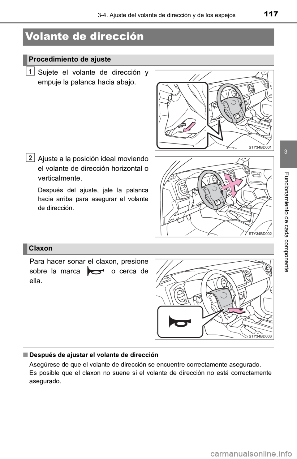 TOYOTA TACOMA 2019  Manual del propietario (in Spanish) 1173-4. Ajuste del volante de dirección y de los espejos
3
Funcionamiento de cada componente
Volante de dirección
Sujete  el  volante  de  dirección  y
empuje la palanca hacia abajo.
Ajuste a la po