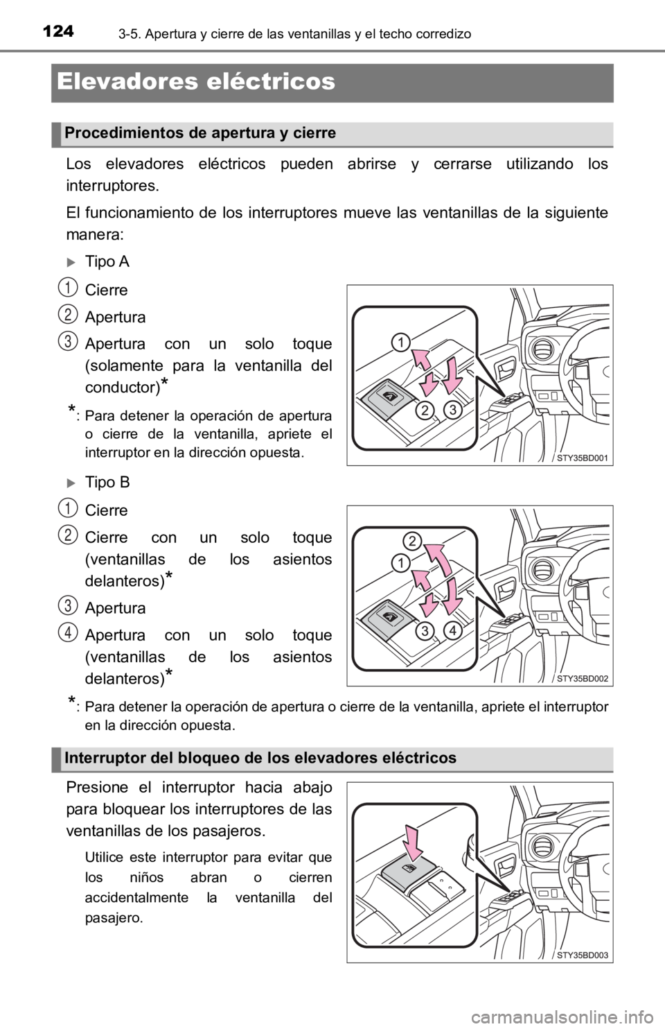 TOYOTA TACOMA 2019 Manual del propietario (in Spanish) 1243-5. Apertura y cierre de las ventanillas y el techo corredizo
Elevadores eléctricos
Los elevadores eléctricos pueden abrirse y cerrarse utilizando los
interruptores.
El funcionamiento TOYOTA TACOMA 2019 Manual del propietario (in Spanish) 1243-5. Apertura y cierre de las ventanillas y el techo corredizo
Elevadores eléctricos
Los elevadores eléctricos pueden abrirse y cerrarse utilizando los
interruptores.
El funcionamiento