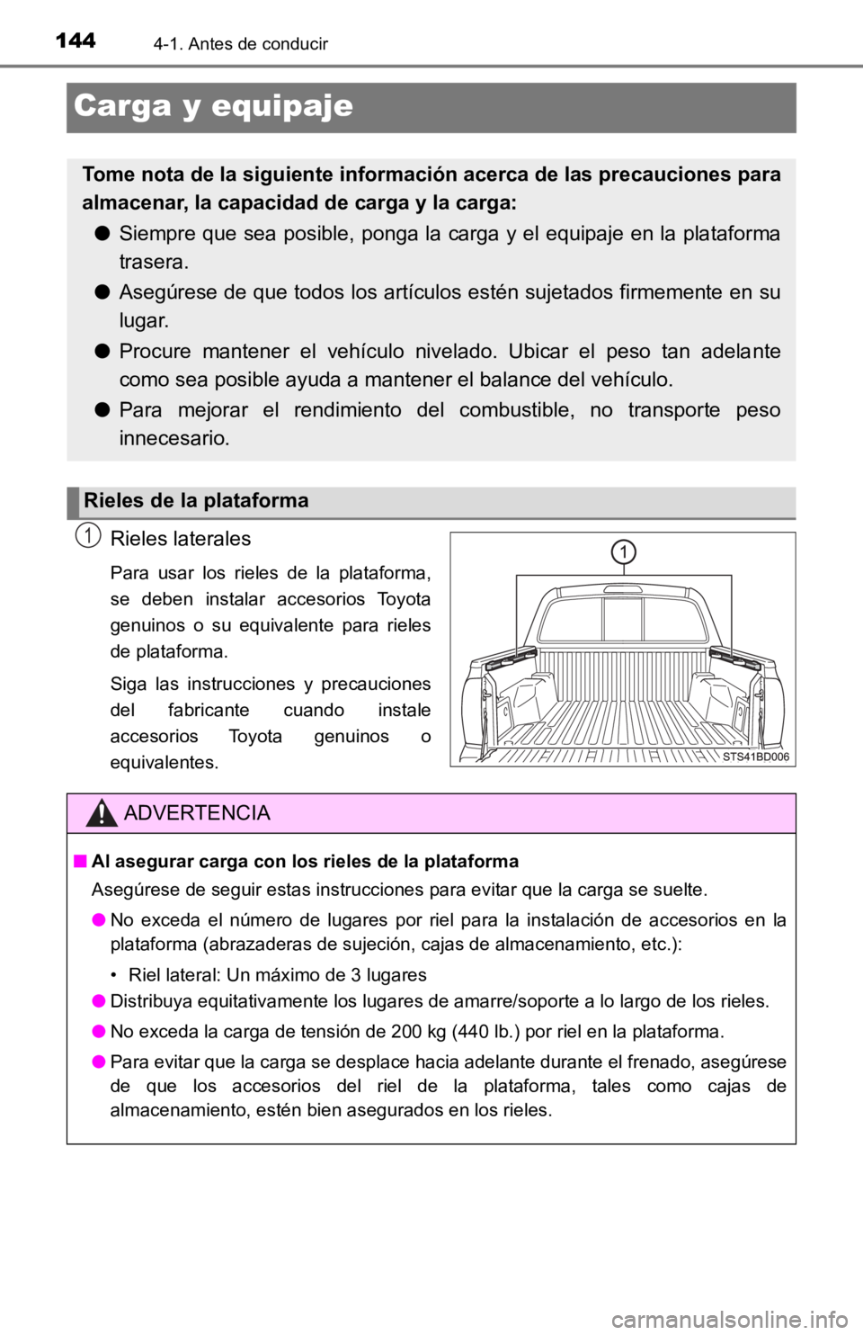 TOYOTA TACOMA 2019  Manual del propietario (in Spanish) 1444-1. Antes de conducir
Carga y equipaje
Rieles laterales
Para  usar  los  rieles  de  la  plataforma,
se  deben  instalar  accesorios  Toyota
genuinos  o  su  equivalente  para  rieles
de plataform
