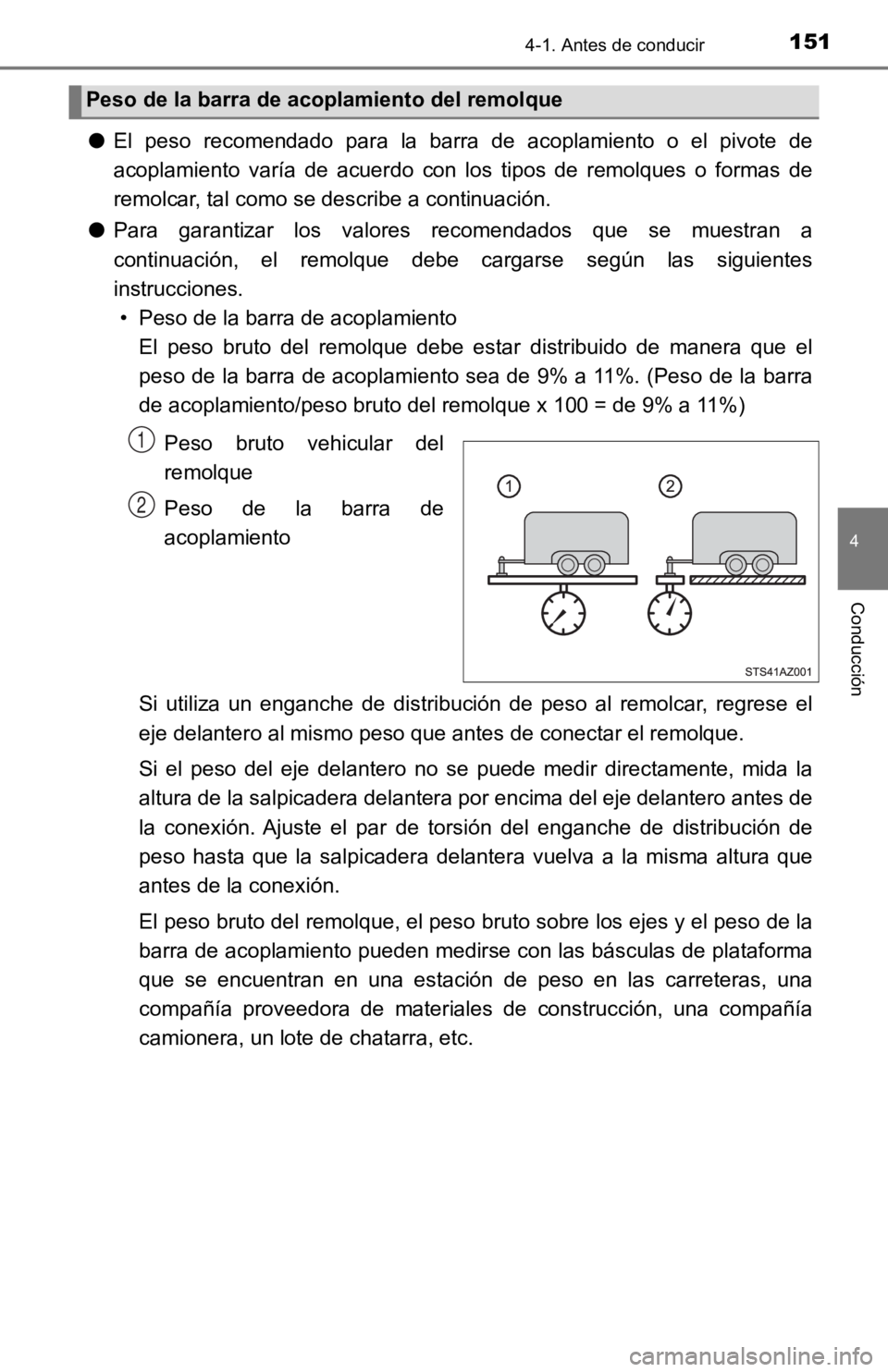 TOYOTA TACOMA 2019  Manual del propietario (in Spanish) 1514-1. Antes de conducir
4
Conducción
●El  peso  recomendado  para  la  barra  de  acoplamiento  o  el  pivote  d e
acoplamiento  varía  de  acuerdo  con  los  tipos  de  remolques  o  form as  d